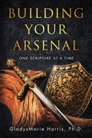 Building Your Arsenal: One Scripture at a Time 1647047102 Book Cover