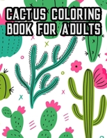 Cactus Coloring Book For Adults: Cacti Coloring Book For Relaxation, Illustrations Of Succulents To Color For Unwinding B08GLJ3CSM Book Cover