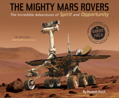 The Mighty Mars Rovers: The Incredible Adventures of Spirit and Opportunity 0544932463 Book Cover