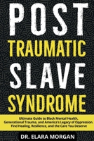 Post Traumatic Slave Syndrome: Ultimate Guide to Black Mental Health, Generational Trauma, and America's Legacy of Oppression. Find Healing, Resilience, and the Care You Deserve 1808500377 Book Cover
