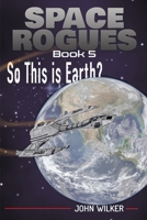 Space Rogues 5 : So This Is Earth 1732628793 Book Cover