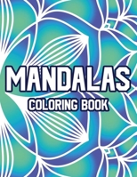 Mandalas Coloring Book: Relaxing Coloring Pages For Adults, Stress-Relieving Illustrations And Patterns To Color B08S2QLH1G Book Cover