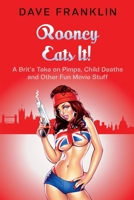 Rooney Eats It! A Brit's Take on Pimps, Child Deaths and Other Fun Movie Stuff 0958006199 Book Cover