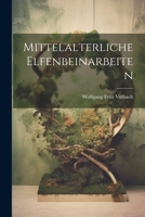 Mittelalterliche Elfenbeinarbeiten 1021474568 Book Cover