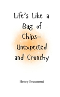 Life's Like a Bag of Chips-Unexpected and Crunchy 1805664727 Book Cover