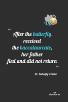 "After the butterfly received the baccalaureate, her father fled and did not return" Dr. butterfly’s father !: Laugh every time you find this book ! " ... our quotes but you will Laugh ! 1655268538 Book Cover