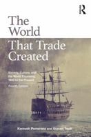 The World That Trade Created: Society, Culture, And the World Economy, 1400 to the Present (Sources and Studies in World History) 0765617099 Book Cover