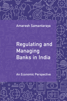 Regulating and Managing Banks in India: Volume 1: An Economic Perspective 1009556452 Book Cover