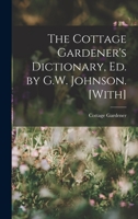The Cottage Gardener's Dictionary, Ed. by G.W. Johnson. [With] 1018022805 Book Cover