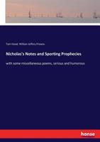 Nicholas's Notes, and Sporting Prophecies: With Some Miscellaneous Poems, Serious and Humorous (Classic Reprint) 3337402496 Book Cover