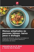 Menus adaptados às pessoas idosas: baixo peso e disfagia: Seleção de alimentos, técnicas e estratégias de preparação, recomendações dietéticas e planeamento de menus (Portuguese Edition) 6207076249 Book Cover