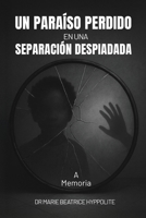Un Paraíso Perdido En una Separación Despiadada En memoria de la mujer con la que comparto el mismo apellido, mi madre, madame Lusicka Hyppolite. (Spanish Edition) 1835563651 Book Cover