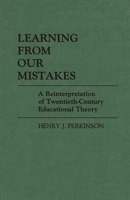 Learning from Our Mistakes: A Reinterpretation of Twentieth-Century Educational Theory (Contributions to the Study of Education) 0313242399 Book Cover