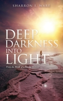 Deep Darkness into Light: From the Words of a Bipolar Believer 1662839316 Book Cover