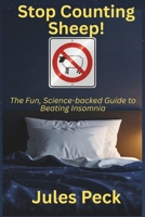 Stop Counting Sheep!: The Science-Backed Guide to Beating Insomnia and Sleeping Soundly Every Night B0FGJ2PGHB Book Cover