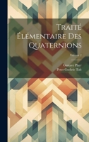 Traité Élémentaire Des Quaternions; Volume 2 1020748044 Book Cover