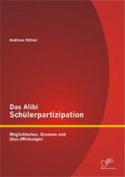 Das Alibi Schülerpartizipation: Möglichkeiten, Grenzen und (Aus-)Wirkungen 3842884842 Book Cover
