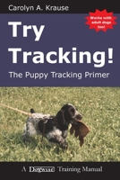 Try Tracking!: The Puppy Tracking Primer 1929242182 Book Cover