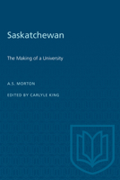 Saskatchewan: The Making of a University 1487578830 Book Cover