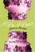 I Do/I Don't: Queers on Marriage 0974638870 Book Cover