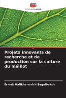 Projets innovants de recherche et de production sur la culture du mélilot (French Edition) 620717707X Book Cover