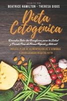 Dieta Cetogénica: Descubre Todos los Beneficios para tu Salud y Pierde Peso de Forma Rápida y Natural. Incluye Plan de Alimentación de 3 Semanas y 35 Deliciosas Recetas Keto. B096LYN8HD Book Cover
