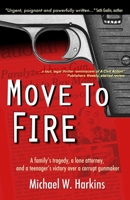 Move to Fire: A Family's Tragedy, a Lone Attorney, and a Teenager's Victory Over a Corrupt Gunmaker 0996567208 Book Cover