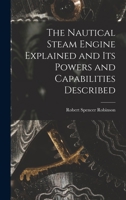 The Nautical Steam Engine Explained and Its Powers and Capabilities Described 1019178833 Book Cover