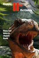 Happy 11th Birthday Dinosaur Note and Sketch Book: a great alternative to an 11th birthday card for a boy 198563497X Book Cover
