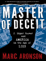 Master of Deceit: J. Edgar Hoover and America in the Age of Lies 0763650250 Book Cover