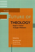 The Future of Theology: Essays in Honor of Jurgen Moltmann 0802849539 Book Cover