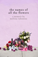 The Names of All the Flowers 1936932857 Book Cover