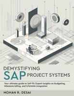 Demystifying SAP Project Systems - Your ultimate guide to SAP PS: Expert insights on Budgeting, Milestone billing, and S/4HANA integration B0DZPDLW3L Book Cover