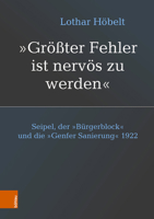 Seipel, Der 'burgerblock' Und Die Genfer Sanierung 1922: Grosster Fehler Ist Nervos Zu Werden 3205216814 Book Cover
