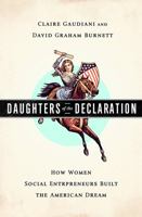Daughters of the Declaration: How Women Social Entrepreneurs Built the American Dream 1610390318 Book Cover