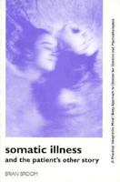 Somatic Illness and the Patient's Other Story: A Practical Integrative Mind/Body Approach to Disease for Doctors and Psychotherapists 1853433810 Book Cover