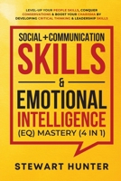 Social + Communication Skills & Emotional Intelligence (EQ) Mastery (4 in 1): Level-Up Your People Skills, Conquer Conservations & Boost Your Charisma By Developing Critical Thinking & Leadership Skil 1801342105 Book Cover