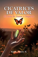 Cicatrices De Valor: El Arte de Sanar y Superar (Spanish Edition) 1685748260 Book Cover