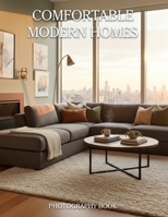 Comfortable Modern Homes Photography Book: Discover the Art of Cozy Living with Stunning Modern Architecture and Warm Interior Photos B0GRNT1DSV Book Cover