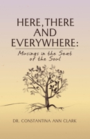 Here, There, and Everywhere: Musings in the Seat of the Soul 1662975317 Book Cover