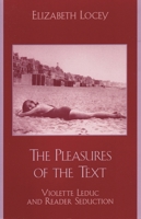 The Pleasures of the Text: Violette Leduc and Reader Seduction 0742515273 Book Cover
