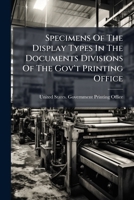 Specimens Of The Display Types In The Documents Divisions Of The Gov't Printing Office... 1276143141 Book Cover