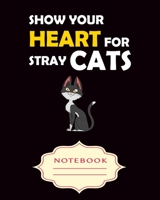 SHOW YOUR HEART FOR STRAY CATS: Notebooks are a very essential part for taking notes, as a diary, writing thoughts and inspirations, tracking your goals,for homework, planning and organizing. 1699549494 Book Cover