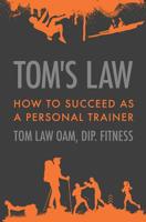 Tom's Law: How to Succeed as a Personal Trainer 0648030008 Book Cover