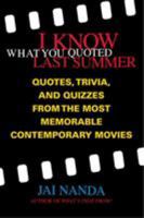 I Know What You Quoted Last Summer: Quotes and Trivia from the Most Memorable Contemporary Movies 0312281749 Book Cover