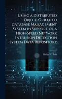 Using a Distributed Object-Oriented Database Management System in Support of a High-Speed Network Intrusion Detection System Data Repository 1025087720 Book Cover