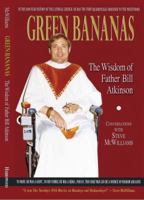 Green Bananas: The Wisdom of Father Bill Atkinson 0915180456 Book Cover
