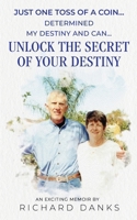 Just One Toss of A Coin...: Determined My Destiny and Can Unlock the Secret of Your Destiny 196474444X Book Cover