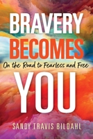 Bravery Becomes You: On the Road to Fearless and Free 1736685104 Book Cover