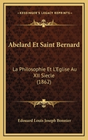 Abélard et Saint Bernard: la philosophie et L'Église Au XIIe Siécle 1120447100 Book Cover